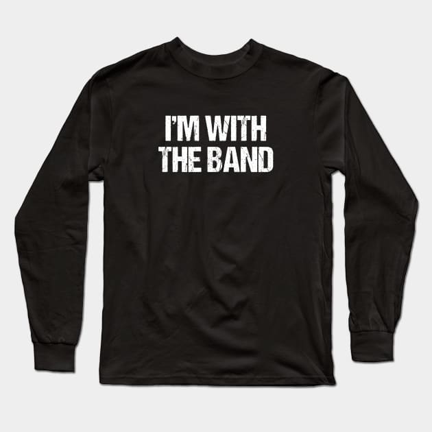 I'm With The Band Long Sleeve T-Shirt by omnomcious